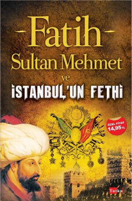 Fatih Sultan Mehmet Ve İstanbulun Fethi