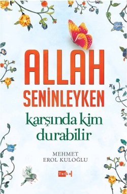 Allah Seninleyken Karşında Kim Durabilir?