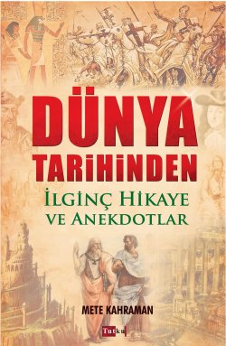 Dünya Tarihinden İlginç Hikaye Ve Anekdotlar